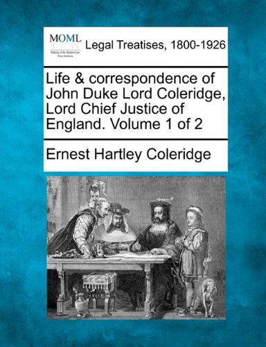 Cover for Ernest Hartley Coleridge · Life &amp; Correspondence of John Duke Lord Coleridge, Lord Chief Justice of England. Volume 1 of 2 (Paperback Book) (2010)