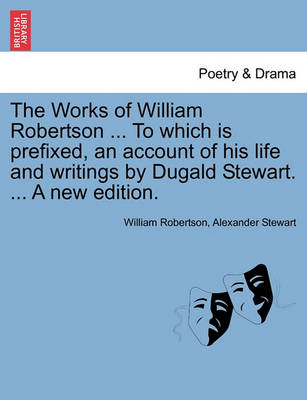 Cover for William Robertson · The Works of William Robertson ... to Which is Prefixed, an Account of His Life and Writings by Dugald Stewart. ... a New Edition. (Paperback Book) (2011)