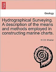 Cover for K C B Wharton · Hydrographical Surveying. a Description of the Means and Methods Employed in Constructing Marine Charts. (Paperback Book) (2011)