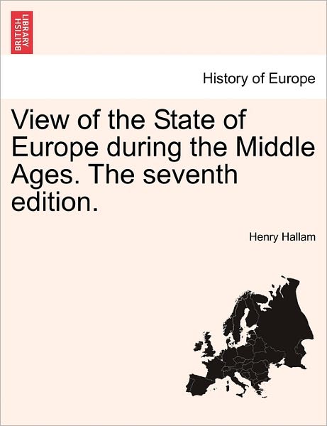 Cover for Henry Hallam · View of the State of Europe During the Middle Ages. the Seventh Edition. (Paperback Book) (2011)