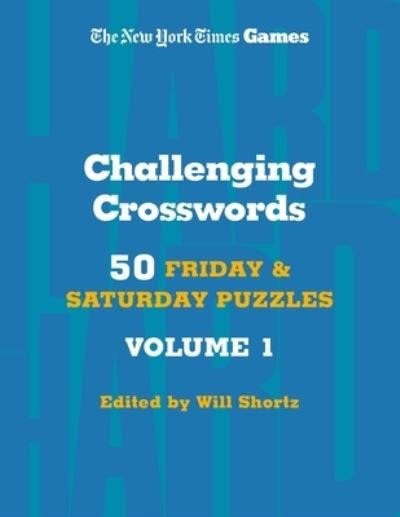 New York Times Games Challenging Crosswords Volume 1: 50 Friday and Saturday Puzzles - Will Shortz - Books - St. Martin's Publishing Group - 9781250324931 - March 5, 2024