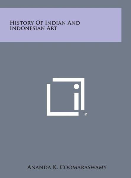 Cover for Ananda K Coomaraswamy · History of Indian and Indonesian Art (Gebundenes Buch) (2013)