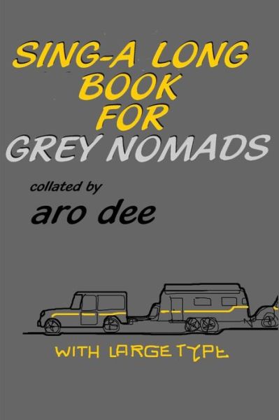 Cover for Aro Dee · Sing-along Book for Grey Nomads (Paperback Book) (2014)