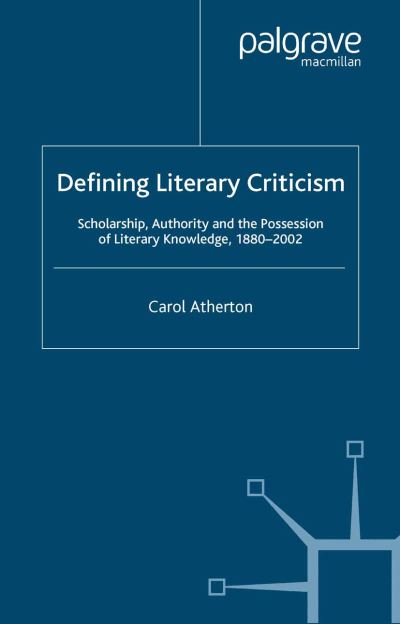 Cover for Carol Atherton · Defining Literary Criticism: Scholarship, Authority and the Possession of Literary Knowledge, 1880-2002 (Paperback Book) [1st ed. 2005 edition] (2005)