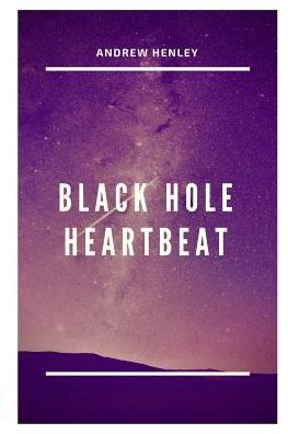 Cover for Andrew Henley · Black Hole Heartbeat (Paperback Book) (2017)