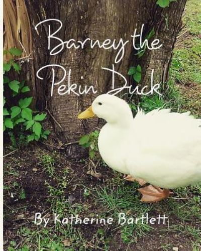 Cover for Katherine Bartlett · Barney the Pekin Duck (Paperback Book) (2015)
