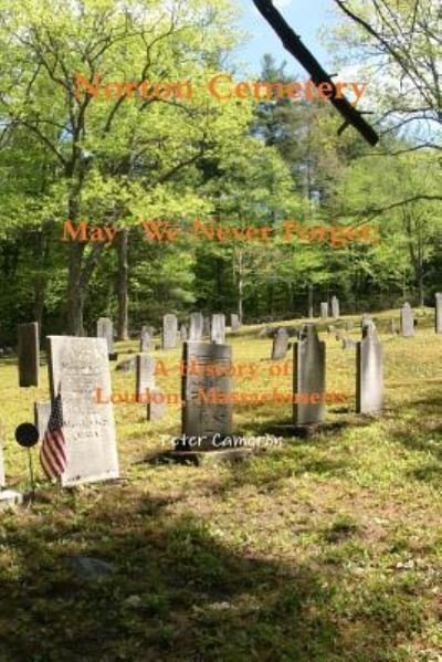 Cover for Peter Cameron · Norton Cemetery May We Never Forget; A History of Loudon Massachusetts (Paperback Book) (2017)