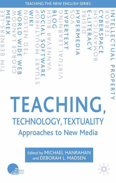 Cover for Michael Hanrahan · Teaching, Technology, Textuality: Approaches to New Media - Teaching the New English (Paperback Book) [2006 edition] (2006)