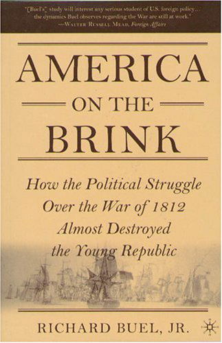 Cover for Richard Buel · America on the Brink: How the Political Struggle over the War of 1812 Almost Destroyed the Young Republic (Paperback Book) [Annotated edition] (2006)