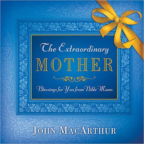 Cover for John Macarthur · The Extraordinary Mother (Hardcover Book) (2007)