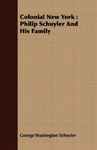 Cover for George Washington Schuyler · Colonial New York: Philip Schuyler and His Family (Paperback Book) (2008)