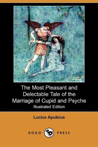 Cover for Lucius Apuleius · The Most Pleasant and Delectable Tale of the Marriage of Cupid and Psyche (Illustrated Edition) (Dodo Press) (Paperback Book) [Illustrated, Ill edition] (2009)