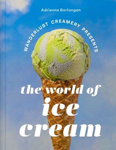 Cover for Adrienne Borlongan · The Wanderlust Creamery Presents: The World of Ice Cream (Hardcover Book) (2024)