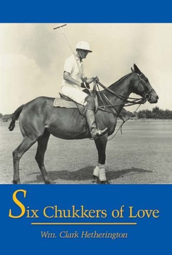 Cover for Wm Clark Hetherington · Six Chukkers of Love (Innbunden bok) (2005)