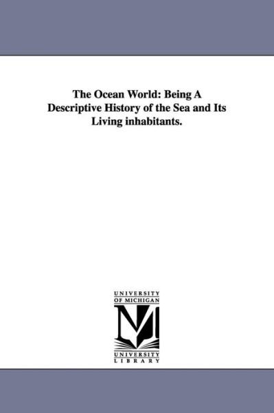 Cover for Louis Figuier · The Ocean World: Being a Descriptive History of the Sea and Its Living Inhabitants. (Paperback Book) (2006)