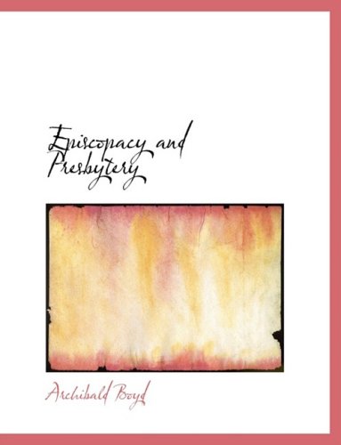 Cover for Archibald Boyd · Episcopacy and Presbytery (Hardcover Book) [Large Type edition] (2008)