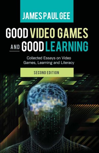 Cover for James Paul Gee · Good Video Games and Good Learning: Collected Essays on Video Games, Learning and Literacy, 2nd Edition - New Literacies and Digital Epistemologies (Pocketbok) [2 Revised edition] (2013)