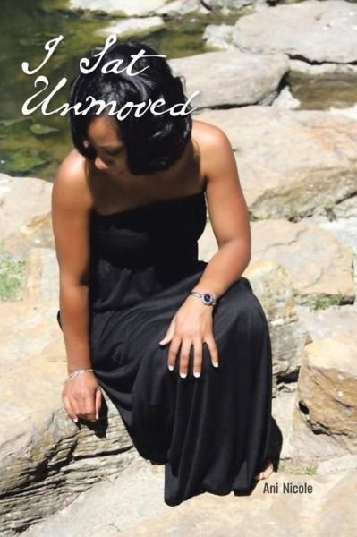 Cover for Ani Nicole · I Sat Unmoved (Paperback Book) (2011)