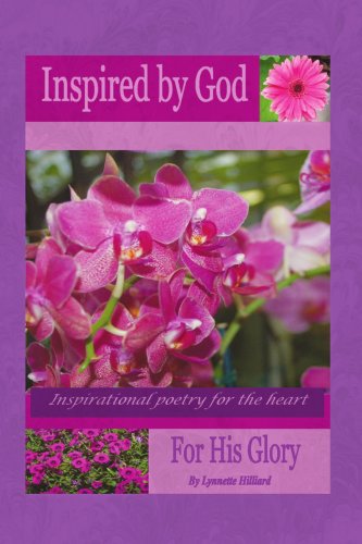Inspired by God for His Glory: Inspirational Poetry for the Heart - Lynnette Hilliard - Books - Xlibris - 9781436317931 - October 17, 2008