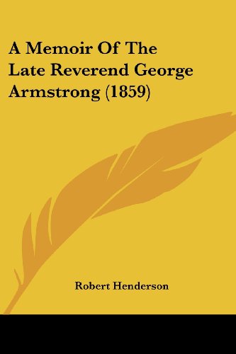 Cover for Robert Henderson · A Memoir of the Late Reverend George Armstrong (1859) (Paperback Book) (2008)