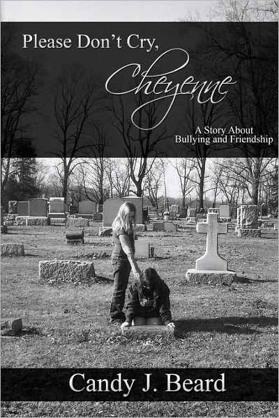 Cover for Candy J. Beard · Please Don't Cry, Cheyenne: a Story About Bullying &amp; Friendship (Paperback Book) (2008)