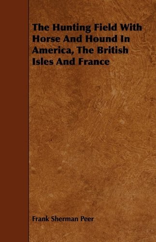 Cover for Frank Sherman Peer · The Hunting Field with Horse and Hound in America, the British Isles and France (Paperback Bog) (2009)
