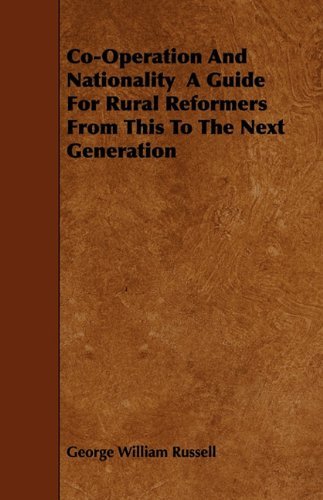 Cover for George William Russell · Co-operation and Nationality  a Guide for Rural Reformers from This to the Next Generation (Taschenbuch) (2009)
