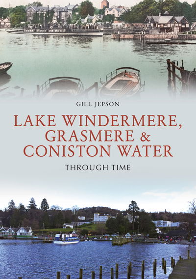 Cover for Gill Jepson · Lake Windermere, Grasmere &amp; Coniston Water Through Time - Through Time (Paperback Book) (2018)