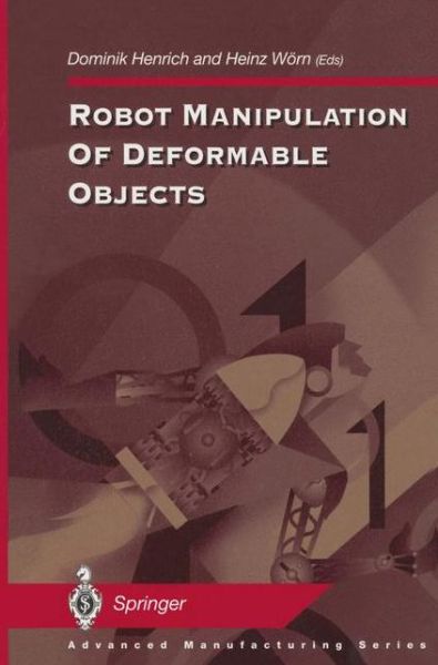 Cover for Dominik Henrich · Robot Manipulation of Deformable Objects - Advanced Manufacturing (Paperback Book) [Softcover reprint of the original 1st ed. 2000 edition] (2011)