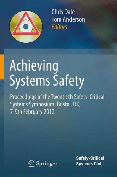 Cover for Chris Dale · Achieving Systems Safety: Proceedings of the Twentieth Safety-Critical Systems Symposium, Bristol, UK, 7-9th February 2012 (Paperback Book) (2012)