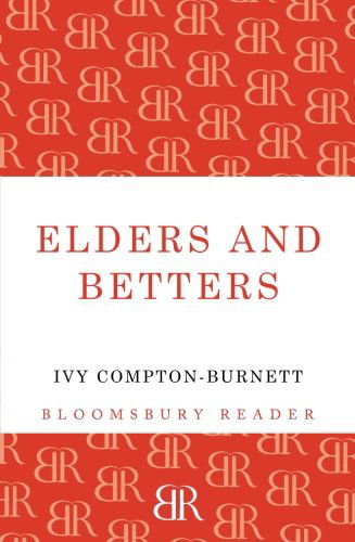 Elders and Betters - Ivy Compton-Burnett - Książki - Bloomsbury Publishing PLC - 9781448200931 - 15 grudnia 2012