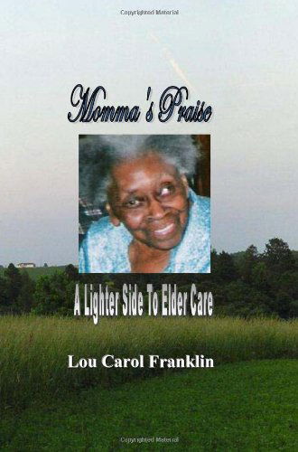 Cover for Lou Carol Franklin · Momma's Praise: a Lighter Side of Elder Care (Paperback Book) (2009)