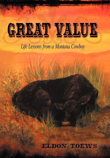 Cover for Eldon Toews · Great Value: Life Lessons from a Montana Cowboy (Hardcover Book) (2012)