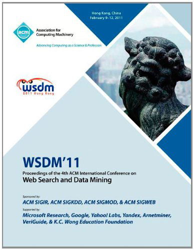 WSDM 11 Proceedings of the 4th International Conference on Web Search and Data Mining - Wsdm11 Conference Committee - Books - ACM - 9781450304931 - October 14, 2011