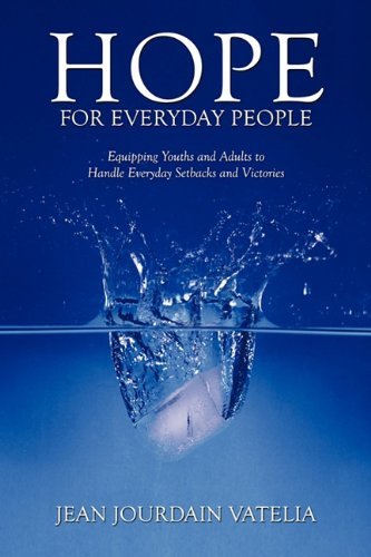 Hope for Everyday People: Equipping Youths and Adults to Handle Everyday Setbacks and Victories - Jean Jourdain Vatelia - Livres - AuthorHouse - 9781452003931 - 29 mars 2010