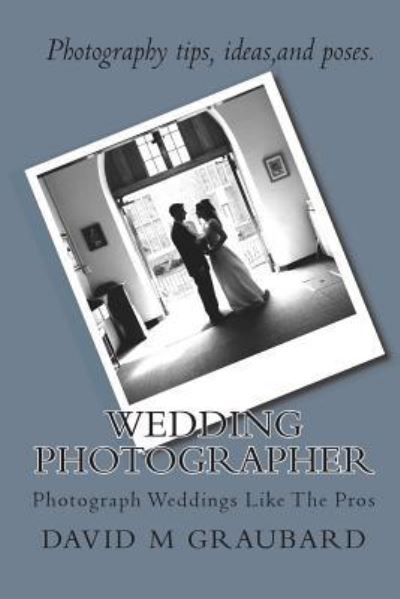 David M Graubard · Wedding Photographer: Photograph Weddings Like the Pros (Paperback Book) (2010)