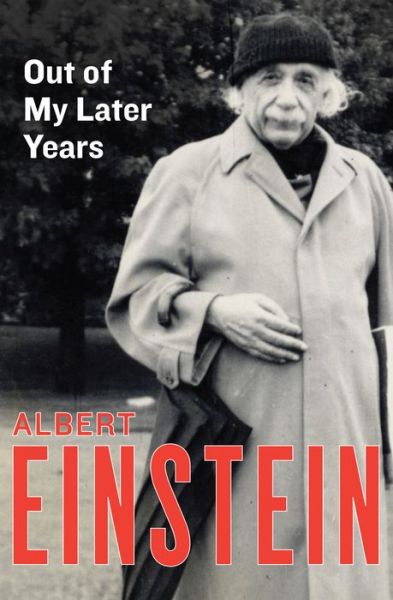 Cover for Albert Einstein · Out of My Later Years: The Scientist, Philosopher, and Man Portrayed Through His Own Words (Paperback Book) (2015)