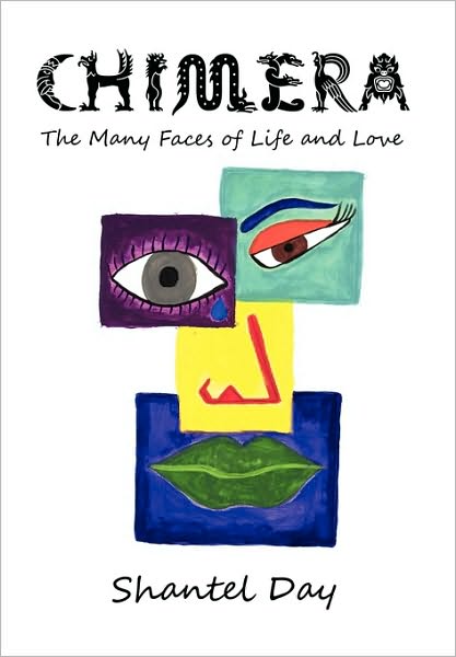 Cover for Shantel Day · Chimera: the Many Faces of Life and Love (Paperback Book) (2010)
