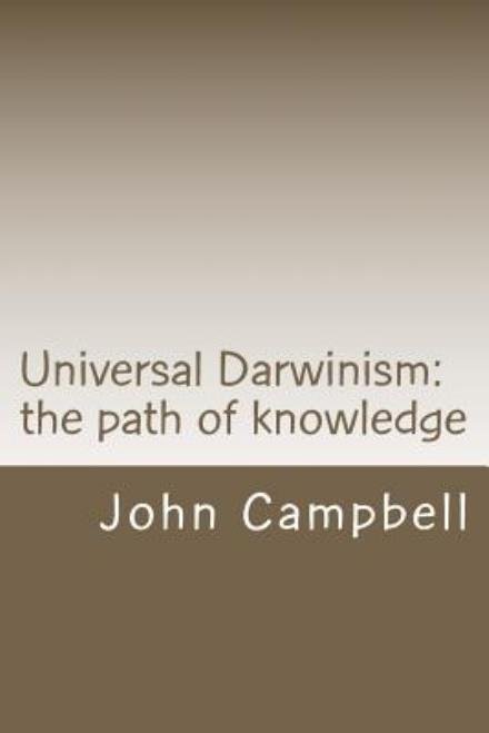 Universal Darwinism: the Path of Knowledge - John Campbell - Böcker - CreateSpace Independent Publishing Platf - 9781456456931 - 23 juni 2011
