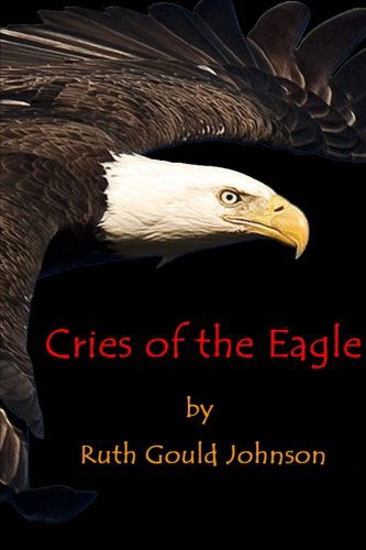Cover for Ruth Gould Johnson · Cries of the Eagle (Paperback Book) (2011)