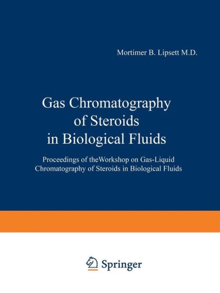 Cover for Mortimer B Lipsett · Gas Chromatography of Steroids in Biological Fluids: Proceedings of theWorkshop on Gas-Liquid Chromatography of Steroids in Biological Fluids (Paperback Book) [Softcover reprint of the original 1st ed. 1965 edition] (2012)