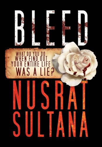 Cover for Nusrat Sultana · Bleed: What Do You Do when Find out Your Entire Life Was a Lie? (Hardcover Book) (2012)