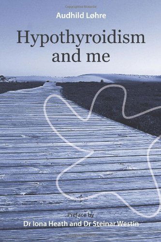 Hypothyroidism and Me - Audhild Løhre - Books - CreateSpace Independent Publishing Platf - 9781470104931 - September 10, 2012