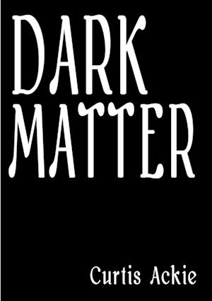 Cover for Curtis Ackie · Dark Matter (Book) (2012)