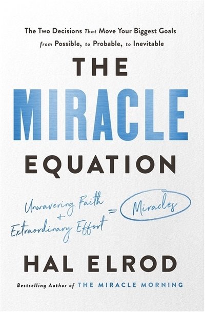Cover for Hal Elrod · The Miracle Equation: You Are Only Two Decisions Away From Everything You Want (Paperback Book) (2019)