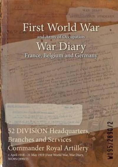 Cover for Wo95/2890/2 · 52 DIVISION Headquarters, Branches and Services Commander Royal Artillery (Paperback Book) (2015)