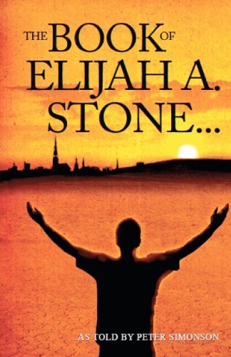 The Book of Elijah A. Stone - Peter Simonson - Books - CreateSpace Independent Publishing Platf - 9781475068931 - March 30, 2012
