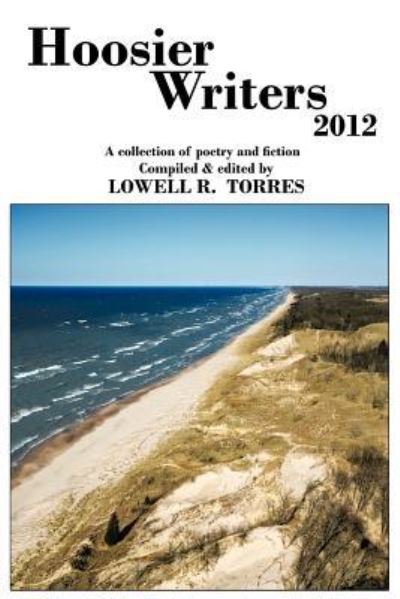 Cover for Lowell R Torres · Hoosier Writers 2012: a Collection of Poetry and Fiction (Paperback Book) (2012)