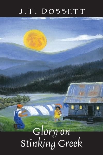Cover for J T Dossett · Glory on Stinking Creek (Pocketbok) (2014)