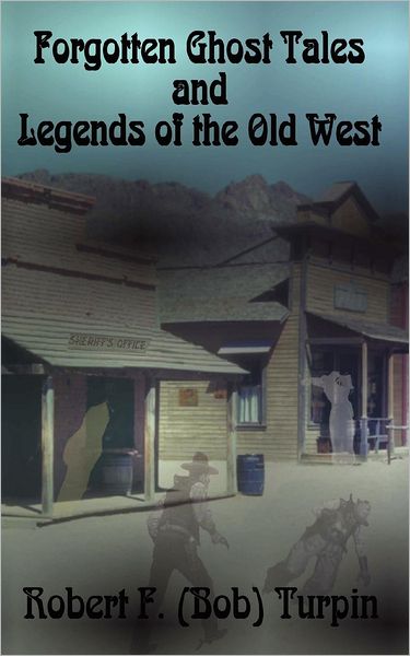 Robert F. (Bob) Turpin · Forgotten Ghost Tales and Legends of the Old West (Taschenbuch) (2012)